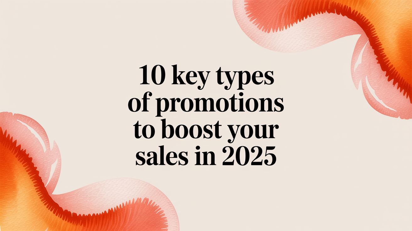 10 Key Types of Promotions to Boost Your Sales in 2025